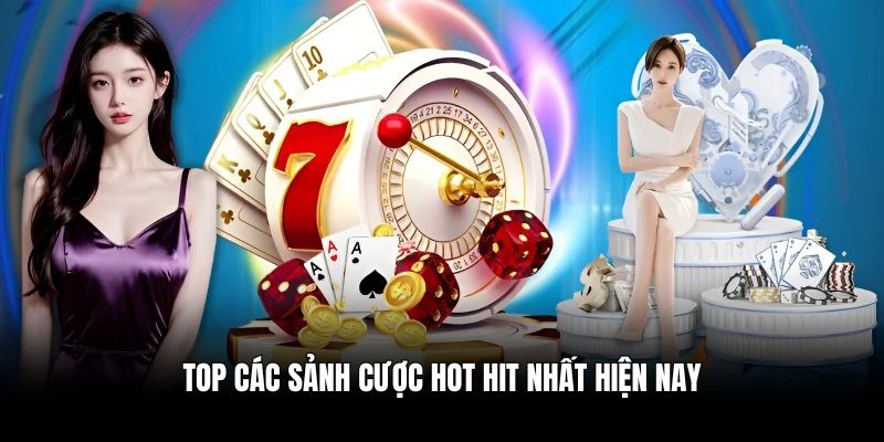 Top các sảnh chơi cá cược phổ biến nhất hiện nay